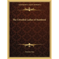 The Unveiled Ladies of Stamboul - Paperback