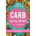 Carb Cycling Lifestyle for Women: A Painless Diet Plan to Lose Weight and Enjoy Your Life - Paperback