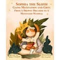 Sophia the Sloth Gains Motivation and Grit: From a Drowsy Dreamer to a Motivated Mammal: A Humorous Picture Book and Socioemotional Tale for Kids Ages - Paperback