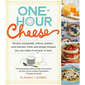 One-Hour Cheese: Ricotta, Mozzarella, Chèvre, Paneer--Even Burrata. Fresh and Simple Cheeses You Can Make in an Hour or Less! - Paperback