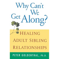 Why Can't We Get Along?: Healing Adult Sibling Relationships - Paperback