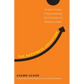The Happiness Advantage: The Seven Principles of Positive Psychology That Fuel Success and Performance at Work - Hardcover