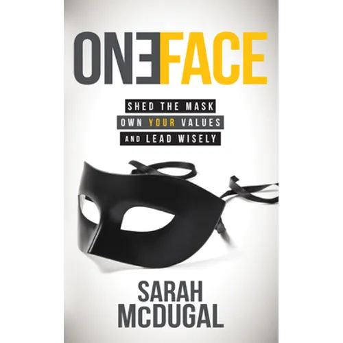 One Face: Shed the Mask, Own Your Values, and Lead Wisely - Paperback