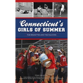Connecticut's Girls of Summer: The Brakettes and the Falcons - Hardcover