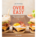 Joy the Baker Over Easy: Sweet and Savory Recipes for Leisurely Days: A Cookbook - Hardcover