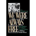We Were Always Free: The Maddens of Culpeper County, Virginia: A 200-Year Family History - Paperback