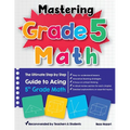 Mastering Grade 5 Math: The Ultimate Step by Step Guide to Acing 5th Grade Math - Paperback
