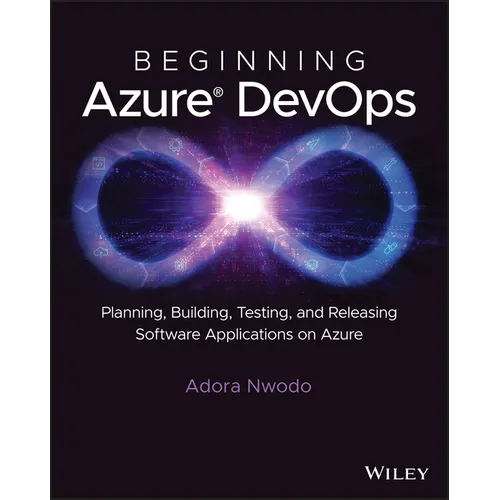 Beginning Azure Devops: Planning, Building, Testing, and Releasing Software Applications on Azure - Paperback