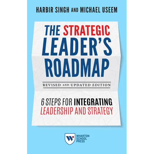 The Strategic Leader's Roadmap, Revised and Updated Edition: 6 Steps for Integrating Leadership and Strategy - Paperback