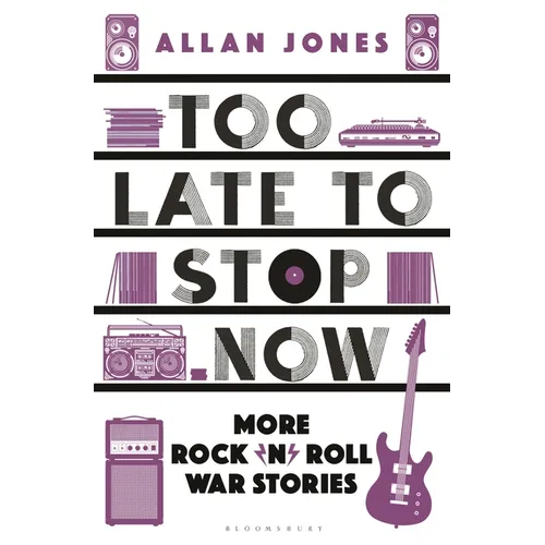 Too Late to Stop Now: More Rock'n'roll War Stories - Paperback