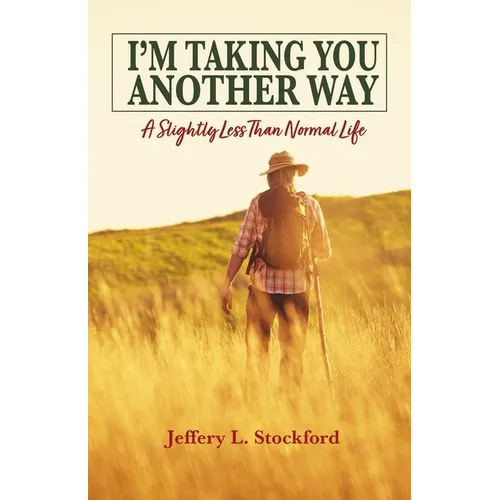 I'm Taking You Another Way: A Slightly Less Than Normal Life - Paperback