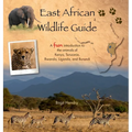 East African Wildlife Guide - a fun introduction to the animals of Kenya, Tanzania, Rwanda, Uganda and Burundi - Hardcover