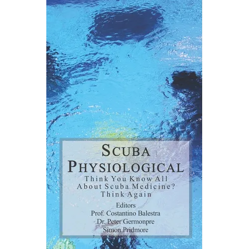 Scuba Physiological: Think You Know All About Scuba Medicine? Think again! - Paperback