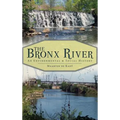 The Bronx River: An Environmental & Social History - Hardcover