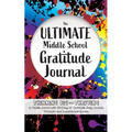 The Ultimate Middle School Gratitude Journal: Thinking Big and Thriving in Middle School with 100 Days of Gratitude, Daily Journal Prompts and Inspira - Paperback