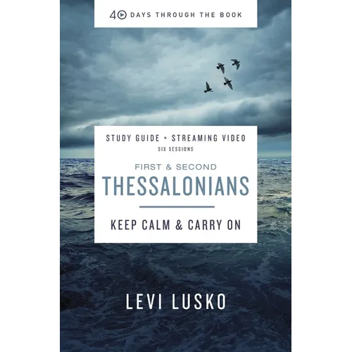 1 and 2 Thessalonians Bible Study Guide Plus Streaming Video: Keep Calm and Carry on - Paperback