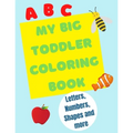 My Big Toddler Coloring Book: Color and trace letters, numbers and shapes - Paperback