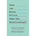 Does the Bible Affirm Same-Sex Relationships?: Examining 10 Claims about Scripture and Sexuality - Paperback
