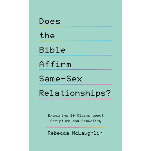 Does the Bible Affirm Same-Sex Relationships?: Examining 10 Claims about Scripture and Sexuality - Paperback