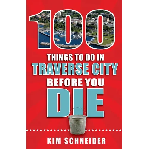 100 Things to Do in Traverse City Before You Die - Paperback