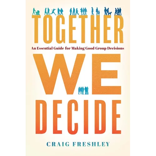 Together We Decide: An Essential Guide for Making Good Group Decisions - Hardcover