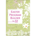 Easter Program Builder No. 32: Creative Resources for Program Directors - Paperback