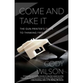 Come and Take It: The Gun Printer's Guide to Thinking Free - Paperback