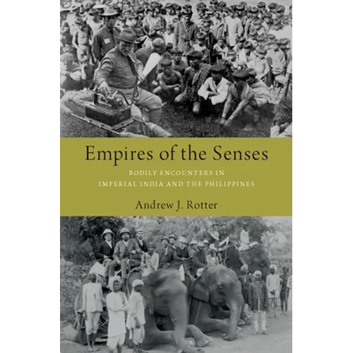 Empires of the Senses: Bodily Encounters in Imperial India and the Philippines - Hardcover