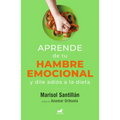 Aprende de Tu Hambre Emocional: Y Dile Adiós a la Dieta / Learn from Your Emotional Eating - Paperback