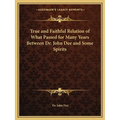 True and Faithful Relation of What Passed for Many Years Between Dr. John Dee and Some Spirits - Paperback
