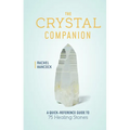 The Crystal Companion: A Quick-Reference Guide to 75 Healing Stones - Hardcover