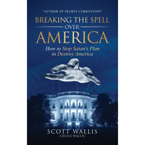 Breaking the Spell Over America: How to Stop Satan's Plan to Destroy America - Hardcover
