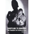 Shuffling to Ignominy: The Tragedy of Stepin Fetchit - Paperback