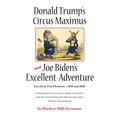 Donald Trump's Circus Maximus and Joe Biden's Excellent Adventure - Paperback