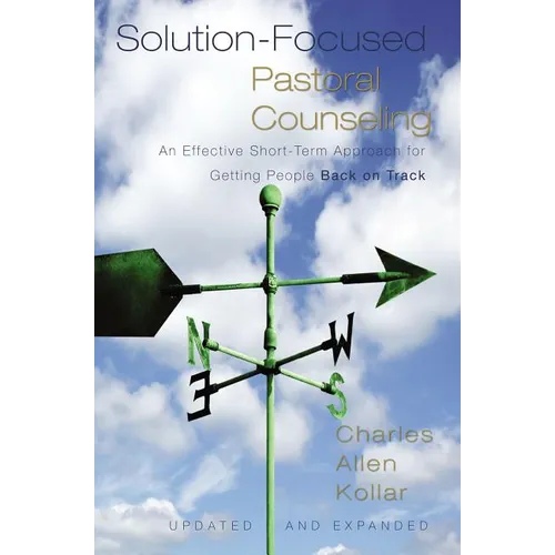 Solution-Focused Pastoral Counseling: An Effective Short-Term Approach for Getting People Back on Track - Hardcover