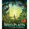 Wild Places: The Life of Naturalist David Attenborough - Hardcover