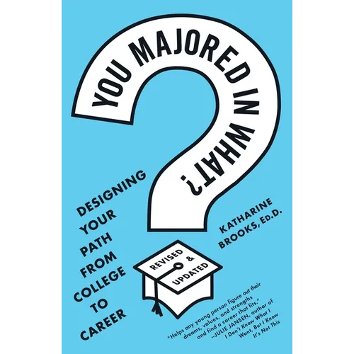 You Majored in What?: Designing Your Path from College to Career - Paperback