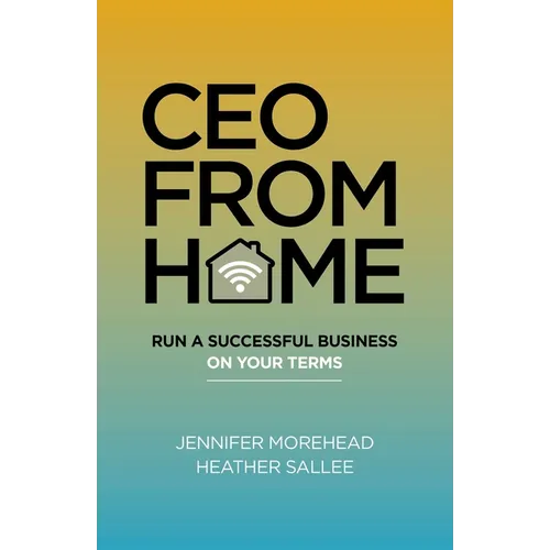 CEO from Home: Run a Successful Business on Your Terms - Paperback