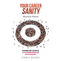Your Career Sanity: Afternoon Edition: Transitioning from a Task Employee to a Top-Performing Manager Ready for the Executive Suite - Paperback