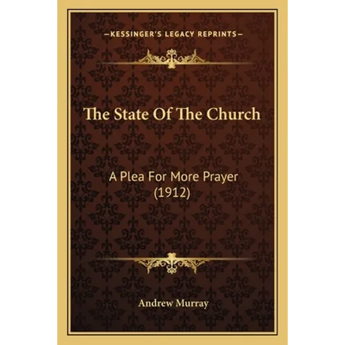 The State Of The Church: A Plea For More Prayer (1912) - Paperback