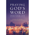Praying God's Word Over Your City: 40 Days of Prayer Toward a Transformed Community - Paperback