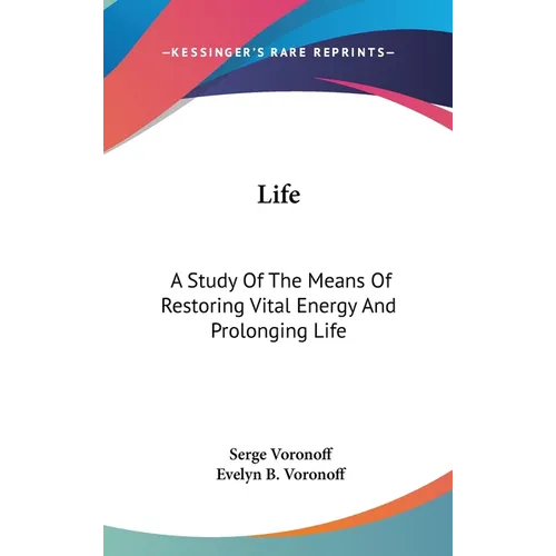 Life: A Study Of The Means Of Restoring Vital Energy And Prolonging Life - Hardcover
