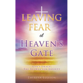LEAVING FEAR at HEAVEN'S GATE: God's Grace: The Answer for Anxiety - Paperback