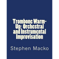 Trombone Warm-Up: Orchestral and Instrumental Improvisation - Paperback