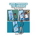 Look Through the Mirror: Change Your Perspective to Change Your Life - Paperback