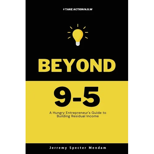 Beyond 9-5: A Young Entrepreneurs Guide to Residual Income - Paperback
