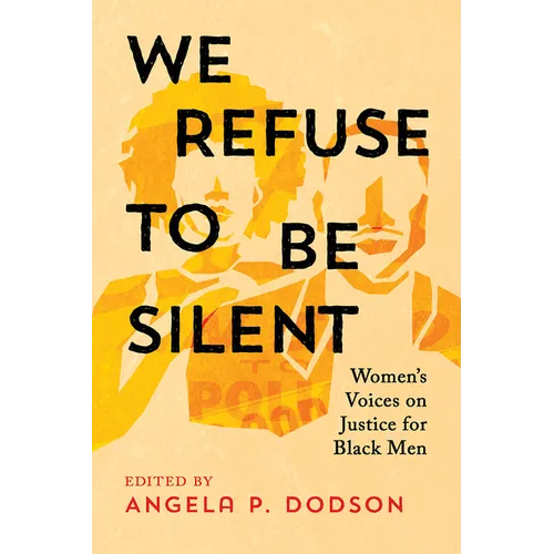 We Refuse to Be Silent: Women's Voices on Justice for Black Men - Hardcover