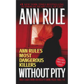 Without Pity: Ann Rule's Most Dangerous Killers - Mass Market Paperbound
