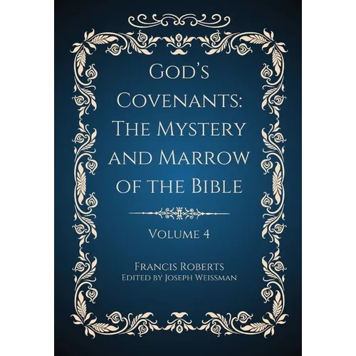God's Covenants: The Mystery and Marrow of the Bible Volume 4 - Hardcover