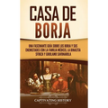 Casa de Borja: Una fascinante guía sobre los Borja y sus enemistades con la familia Médicis, la dinastía Sforza y Girolamo Savonarola - Hardcover